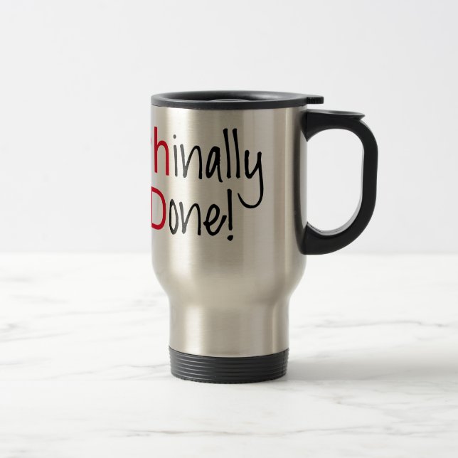 Phinally Done,  PhD graduate, graduation gift Travel Mug (Right)