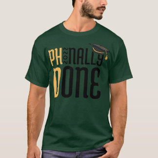 Phinally Done PhD Graduation 1 T-Shirt