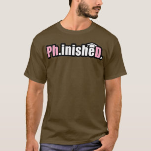 PhinisheD in pink highlight funny pdh degree quote T-Shirt