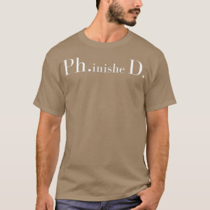 PhinisheD PhD Doctorate Grad Graduated 1 T-Shirt