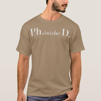 PhinisheD PhD Doctorate Grad Graduated 1 T-Shirt