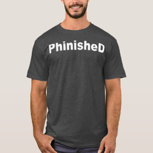 Phinished Phd Funny 1 T-Shirt