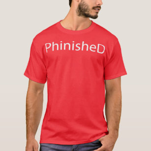 Phinished Phd Funny Doctorate 1 T-Shirt