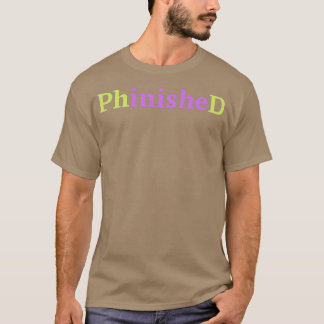 PhinisheD PhD in purple and green 1 T-Shirt