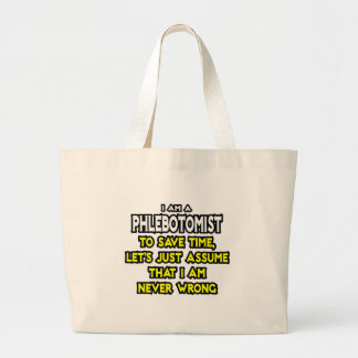Phlebotomist .. Assume I Am Never Wrong Large Tote Bag