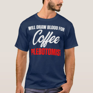 Phlebotomist Coffee Phlebotomy Technician Gifts T-Shirt