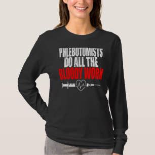 Phlebotomist Do The Bloody Work Syringe Blood Phle T-Shirt