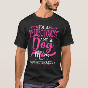Phlebotomist Dog Mom Owner Pug Goldendoodle Chihua T-Shirt