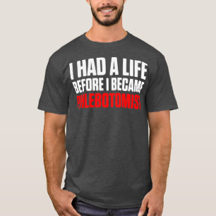 Phlebotomist Had Life Phlebotomy Technician T-Shirt