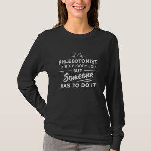 Phlebotomist Has To Do It Phlebotomy Nursing Gift T-Shirt