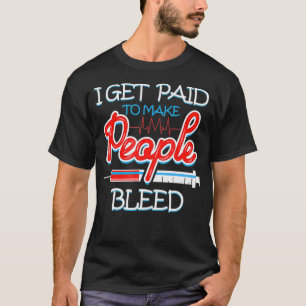 Phlebotomist I Get Paid Needle Phlebotomy T-Shirt