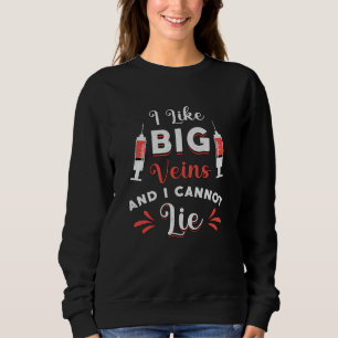 Phlebotomist I Like Big Veins Nurse Phlebotomy Sweatshirt