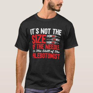 Phlebotomist It's Not The Size of The Needle Phleb T-Shirt