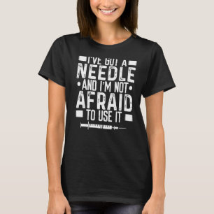 Phlebotomist Needle Not Afraid To Use It Blood Vei T-Shirt