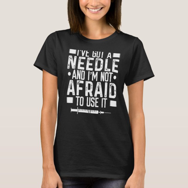 Phlebotomist Needle Not Afraid To Use It Blood Vei T-Shirt (Front)