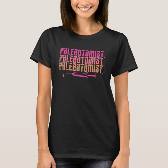 Phlebotomist Needle Vein Nurse Phlebotomy Technici T-Shirt (Front)