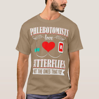 Phlebotomist Nurse Funny Quote Phlebotomy Gift T-Shirt