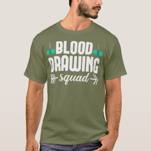 Phlebotomist Nurse Funny Squad Phlebotomy Gift T-Shirt