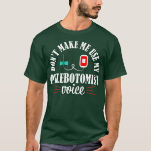 Phlebotomist Nurse Funny Voice Phlebotomy Gift T-Shirt