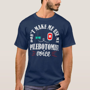 Phlebotomist Nurse Funny Voice Phlebotomy Gift T-Shirt