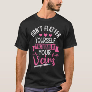 Phlebotomist Phlebotomy Kit Dont Flatter Yourself T-Shirt