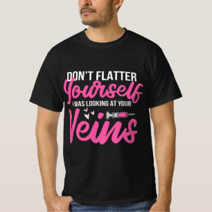 Phlebotomist Phlebotomy Kit Dont Flatter Yourself T-Shirt