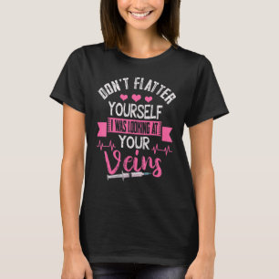 Phlebotomist Phlebotomy Kit Dont Flatter Yourself  T-Shirt