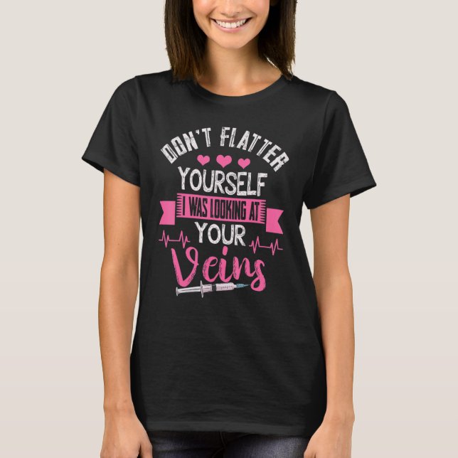 Phlebotomist Phlebotomy Kit Dont Flatter Yourself  T-Shirt (Front)