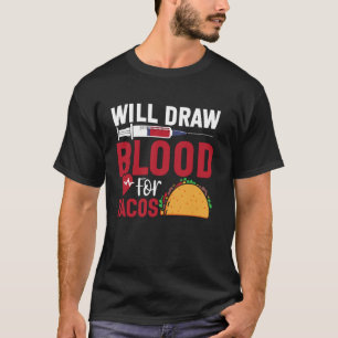 Phlebotomist Tech Technician Taco Will Draw Blood T-Shirt