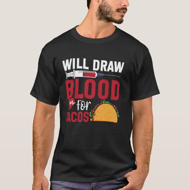 Phlebotomist Tech Technician Taco Will Draw Blood  T-Shirt (Front)