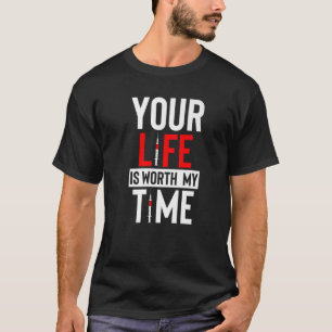 Phlebotomist Your Life Is Worth My Time Blood Nurs T-Shirt