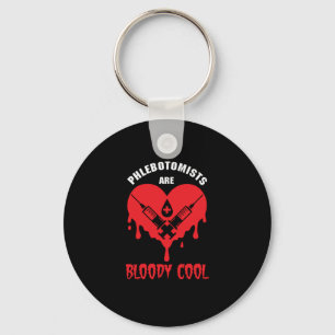 Phlebotomists Are Bloody Cool Phlebotomy Gift Key Ring