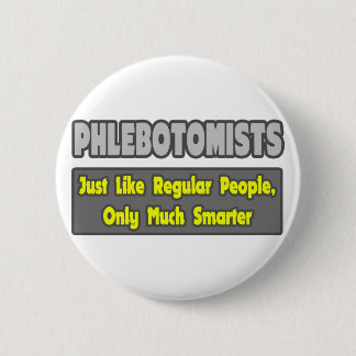 Phlebotomists .. Smarter 6 Cm Round Badge