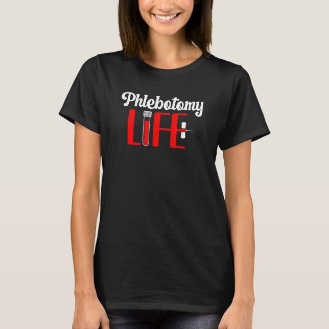 Phlebotomy Life Phlebotomist Phlebotomy Tech T-Shirt (Front)