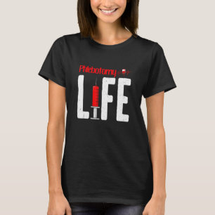 Phlebotomy Life Phlebotomy Technician Phlebotomist T-Shirt