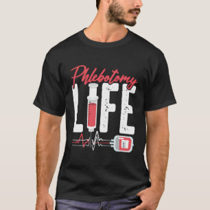 Phlebotomy Life Saying - Phlebotomy Technician Quo T-Shirt