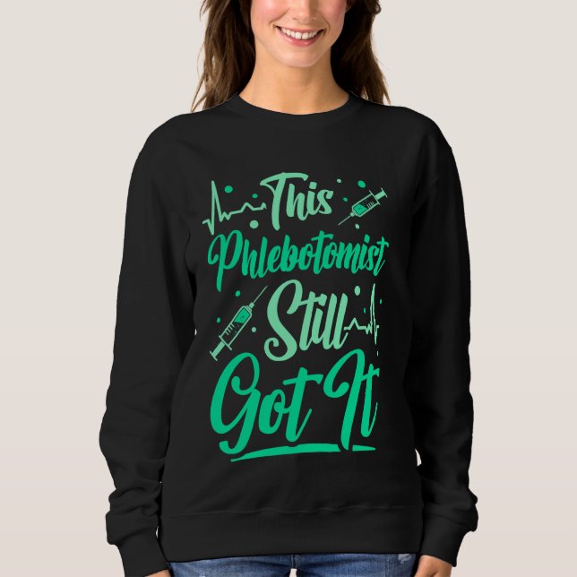 Phlebotomy Technician This Phlebotomist Still Got  Sweatshirt (Front)