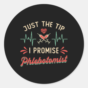 PhlebotomyJust The Tip I Promise Phlebotomist Classic Round Sticker