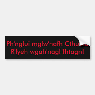 Ph'nglui mglw'nafh Cthulhu R'lyeh wgah'nagl fhtagn Bumper Sticker