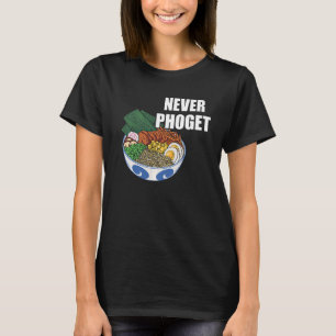 Pho Bowl Never Pho Vietnamese Food Pho Soup Asian  T-Shirt
