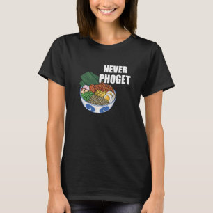 Pho Bowl Never Pho Vietnamese Food Pho Soup Asian T-Shirt