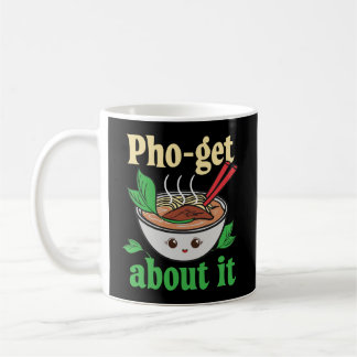 Pho-Get About It Funny Vietnamese Pho Graphic Coffee Mug