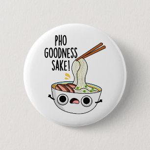 Pho Goodness Sake Funny Noodle Pun  6 Cm Round Badge