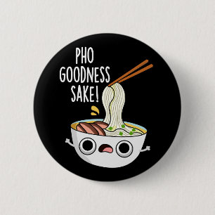 Pho Goodness Sake Funny Noodle Pun Dark BG 6 Cm Round Badge