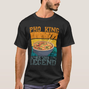 Pho King Legend Vintage Retro Ramen Noodle Asian F T-Shirt