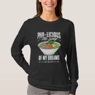 Pho Licious Soup Vietnamese Pho Noodles Asian Food T-Shirt