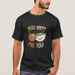 Pho Pun Miso Happy Pho You Pho Joke and Miso Pun T-Shirt