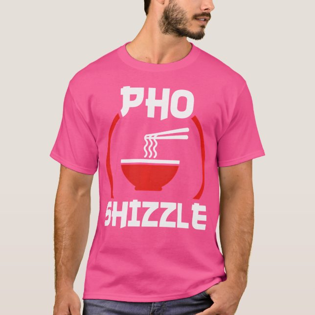 Pho Shizzle 	 Funny Hip Hop Pun Tee Shirt (Front)