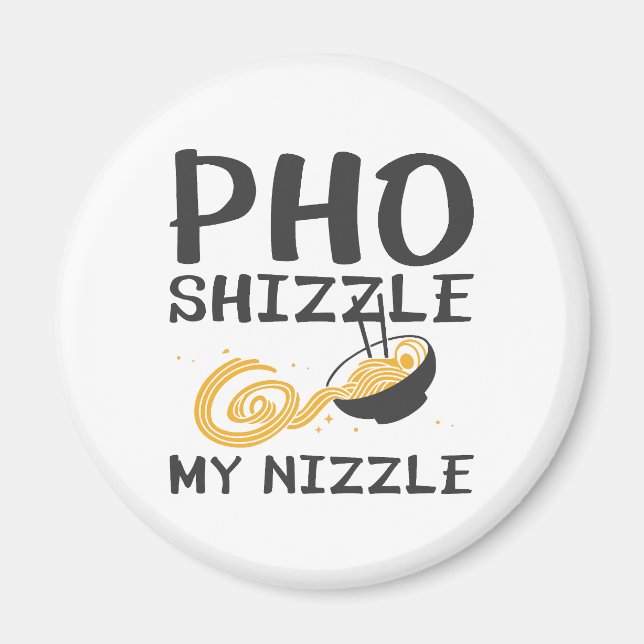 Pho Shizzle My Nizzle Magnet (Front)