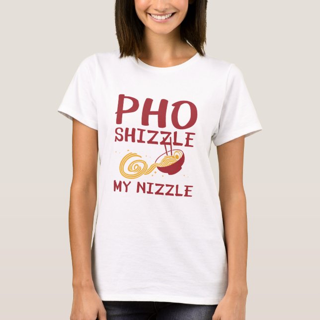 Pho Shizzle My Nizzle T-Shirt (Front)